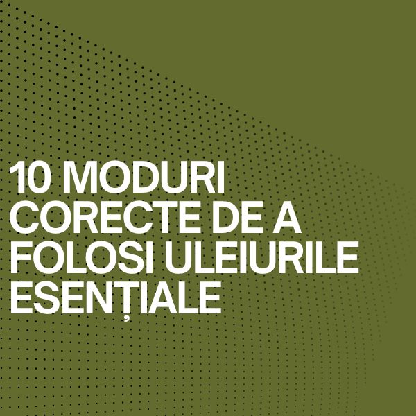 10 moduri corecte de a folosi uleiurile esențiale