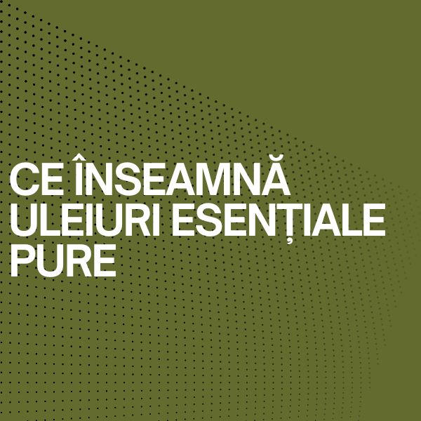 Ce înseamnă uleiuri esențiale pure
