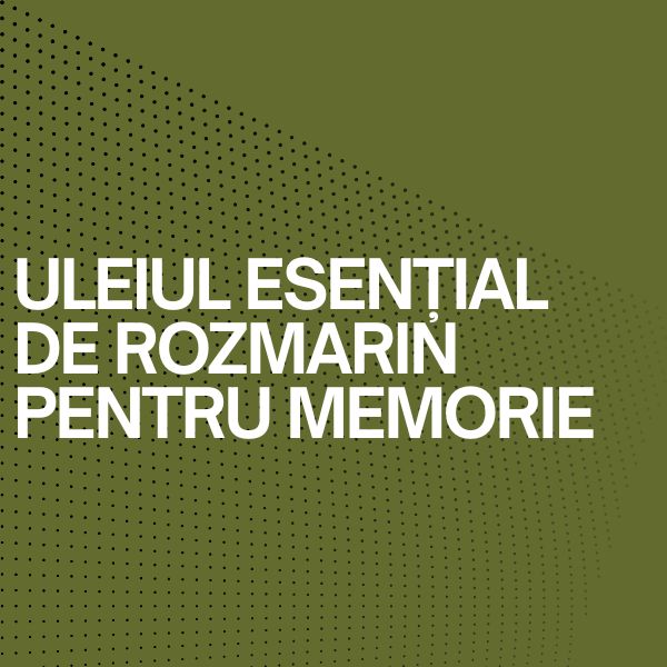 ULEIUL ESENȚIAL DE ROZMARIN PENTRU MEMORIE