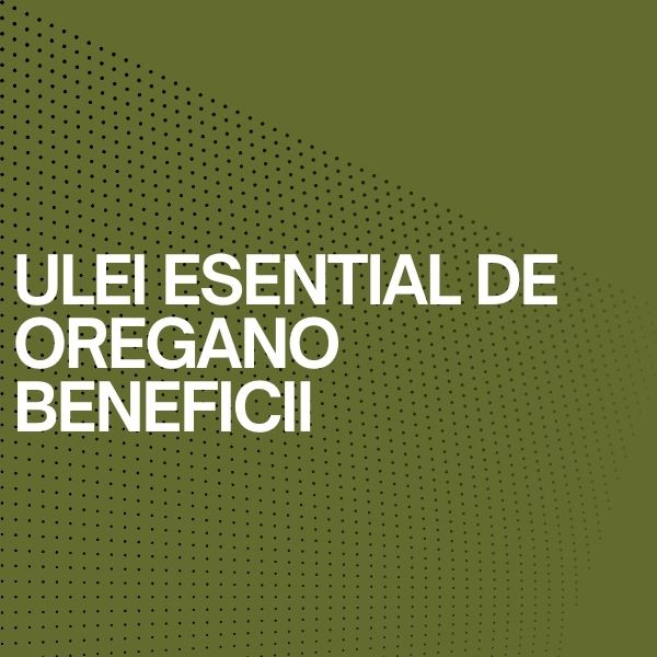 ulei esential de oregano beneficii